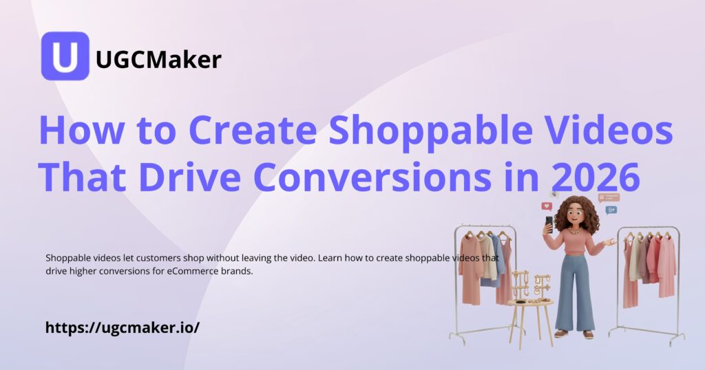 How to Create Shoppable Videos That Drive Conversion in 2026