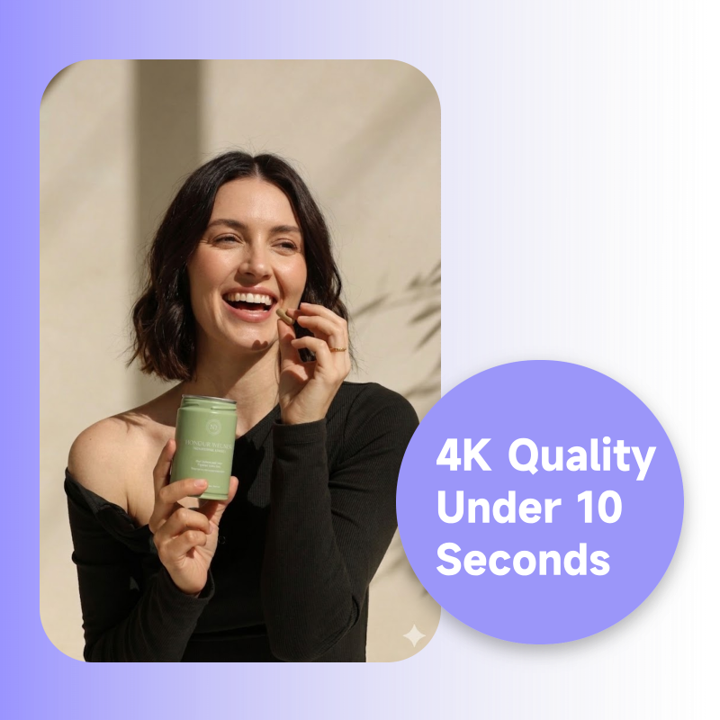 4K Quality in Under 10 Seconds